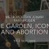 The Garden, Icons, and Abortion
