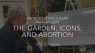 The Garden, Icons, and Abortion