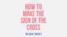 How to make the sign of the cross (Orthodox Christian)