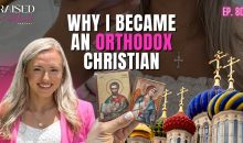 Why I Converted to ORTHODOX Christianity | Raised & Redeemed Podcast Ep. 80