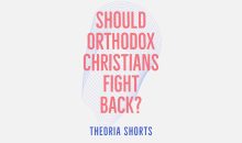 Should Orthodox Christians fight back if they are attacked?
