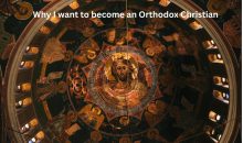 Why I am becoming an Orthodox Christian (God Willing)