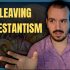 Why I Am Leaving Protestantism for Orthodoxy