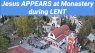 155) Jesus APPEARS at Monastery during LENT