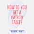 How do you get a patron Saint (Orthodox Christian) How do you get a patron Saint (Orthodox Christian)