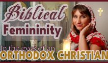 Biblical Femininity: Orthodox Christian Perspective | Orthodox Christian Diaries Biblical Femininity: Orthodox Christian Perspective | Orthodox Christian Diaries