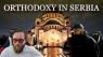 Orthodoxy in Modern Serbia With @OrthodoxKyle