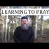 LEARNING TO PRAY