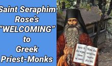 160) Saint Seraphim Rose’s “WELCOMING” to Greek Priest-Monks 160) Saint Seraphim Rose’s “WELCOMING” to Greek Priest-Monks