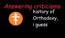 Did I misrepresent Orthodoxy in my Orthodox history video?