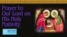 Prayer to Our Lord, God, and Savior Jesus Christ | Orthodox Nativity Prayer