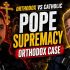 Orthodox vs Catholic: Does the Pope Really Have Supreme Authority?