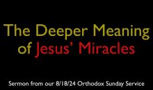 The Deeper Meaning of Jesus' Miracles | Greek Orthodox Sermon (8/18/24) The Deeper Meaning of Jesus' Miracles | Greek Orthodox Sermon (8/18/24)